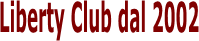 Liberty Club dal 2002